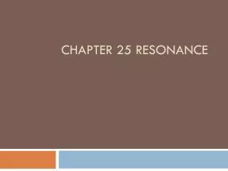 Chapter 25 Resonance