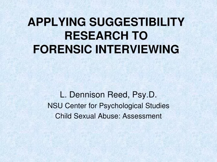 applying suggestibility research to forensic interviewing
