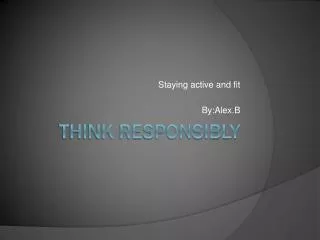 Think responsibly