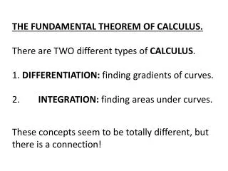 THE FUNDAMENTAL THEOREM OF CALCULUS. There are TWO different types of CALCULUS .