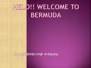 HELO!! WELCOME TO BERMUDA