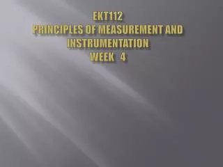 EKT112 Principles of Measurement and Instrumentation Week 4