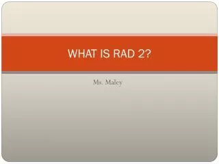WHAT IS RAD 2?