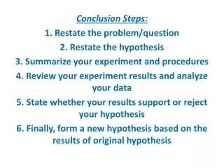 Conclusion Steps: 1. Restate the problem/question 2. Restate the hypothesis