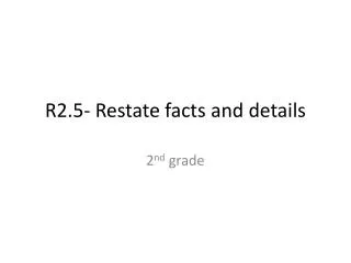 R2.5- Restate facts and details
