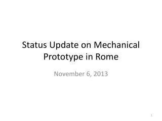 Status Update on Mechanical Prototype in Rome