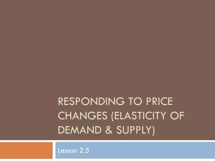 responding to price changes elasticity of demand supply