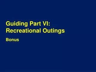 Guiding Part VI: Recreational Outings