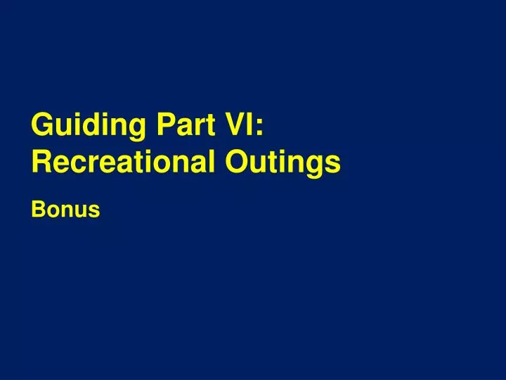 guiding part vi recreational outings