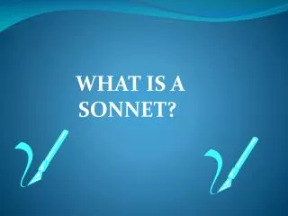 WHAT IS A 		 SONNET?