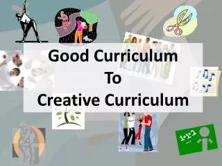 Good Curriculum To Creative Curriculum