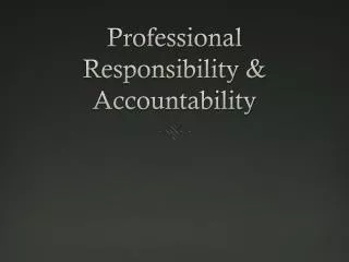 Professional Responsibility &amp; Accountability