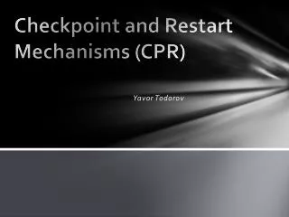 Checkpoint and Restart Mechanisms (CPR)