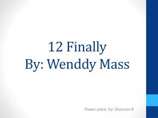 12 Finally By: W enddy Mass