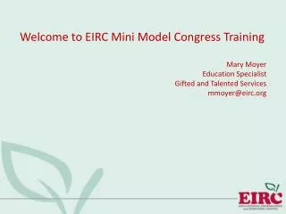 Welcome to EIRC Mini Model Congress Training Mary Moyer Education Specialist