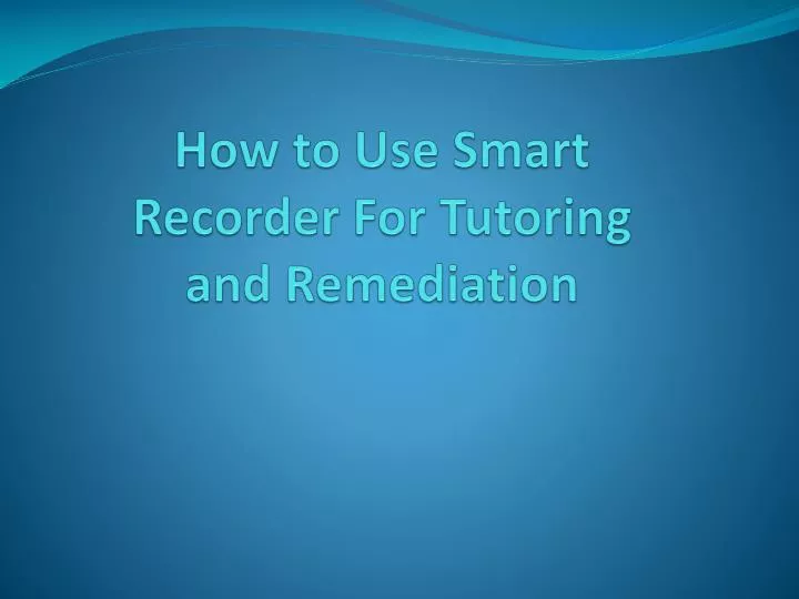 how to use smart recorder for tutoring and remediation
