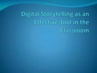 Digital Storytelling as an Effective Tool in the Classroom