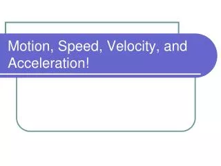 Motion, Speed, Velocity, and Acceleration!