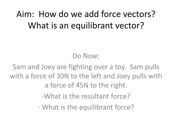 aim how do we add force vectors what is an equilibrant vector