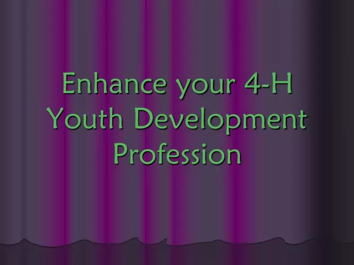 enhance your 4 h youth development profession