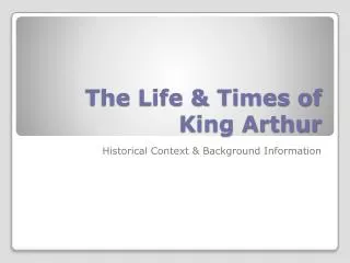 The Life &amp; Times of King Arthur