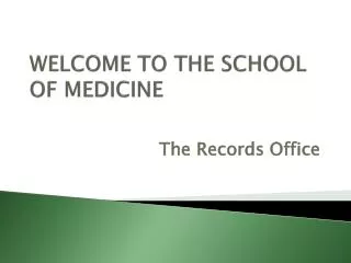 WELCOME TO THE SCHOOL OF MEDICINE