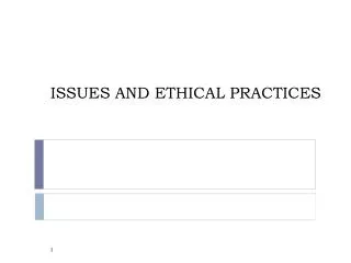 ISSUES AND ETHICAL PRACTICES