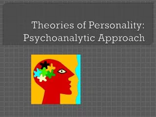Theories of Personality: Psychoanalytic Approach