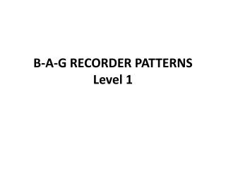 B-A-G RECORDER PATTERNS Level 1