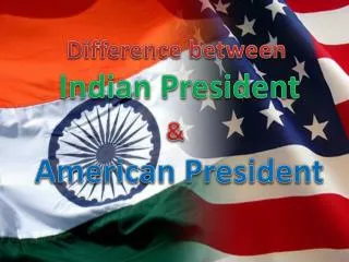 Difference between Indian President &amp; American President