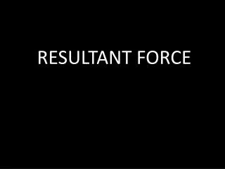 RESULTANT FORCE
