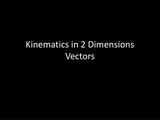 Kinematics in 2 Dimensions Vectors