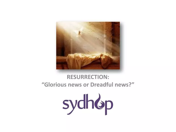resurrection glorious news or dreadful news