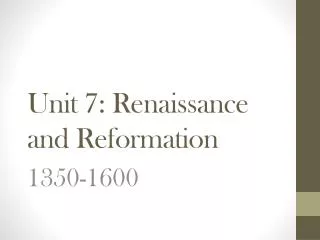 Unit 7: Renaissance and Reformation