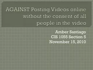 AGAINST Posting Videos online without the consent of all people in the video