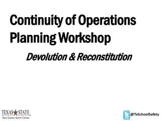 Continuity of Operations Planning Workshop Devolution &amp; Reconstitution