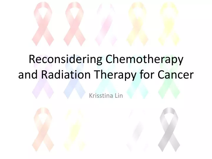 reconsidering chemotherapy and radiation therapy for cancer