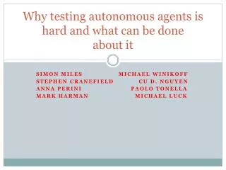 Why testing autonomous agents is hard and what can be done about it