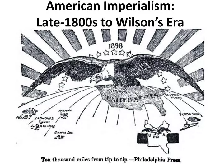 american imperialism l ate 1800s to wilson s era
