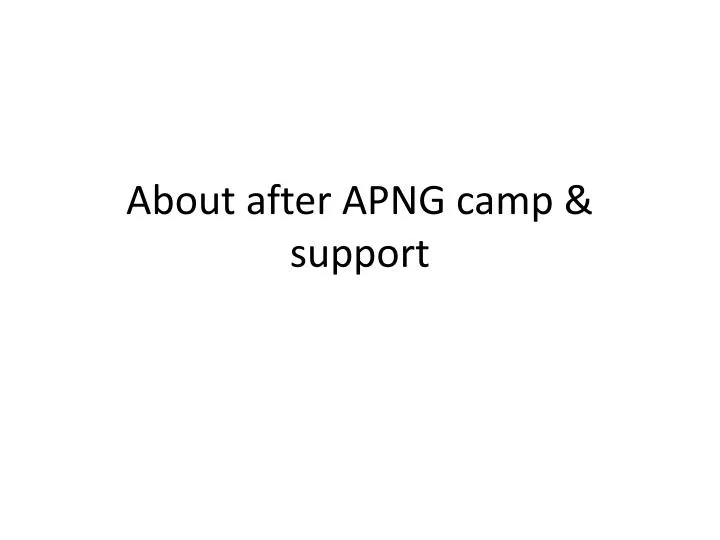 about after apng camp support