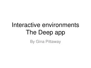 Interactive environments The Deep app