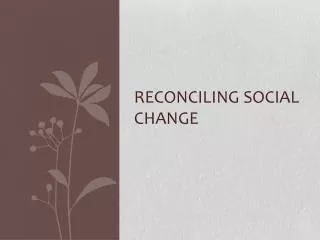 Reconciling Social Change