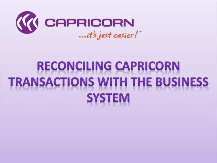 reconciling capricorn transactions with the business system