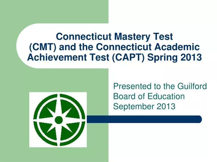 connecticut mastery test cmt and the connecticut academic achievement test capt spring 2013