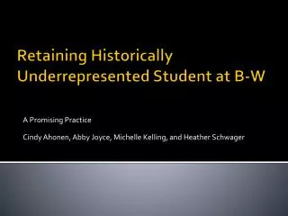 Retaining Historically Underrepresented Student at B-W