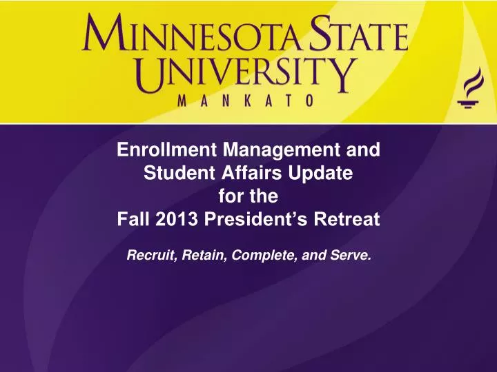 enrollment management and student affairs update for the fall 2013 president s retreat