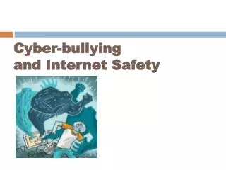 Cyber-bullying and Internet Safety