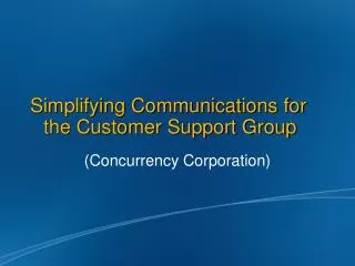 Simplifying Communications for the Customer Support Group