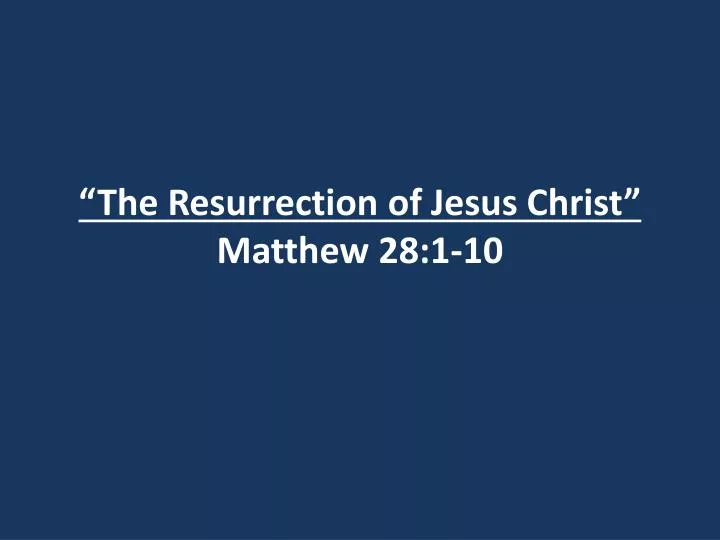 the resurrection of jesus christ matthew 28 1 10