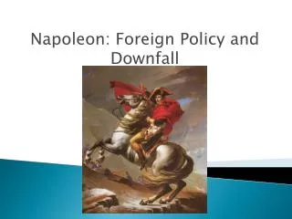Napoleon: Foreign Policy and Downfall